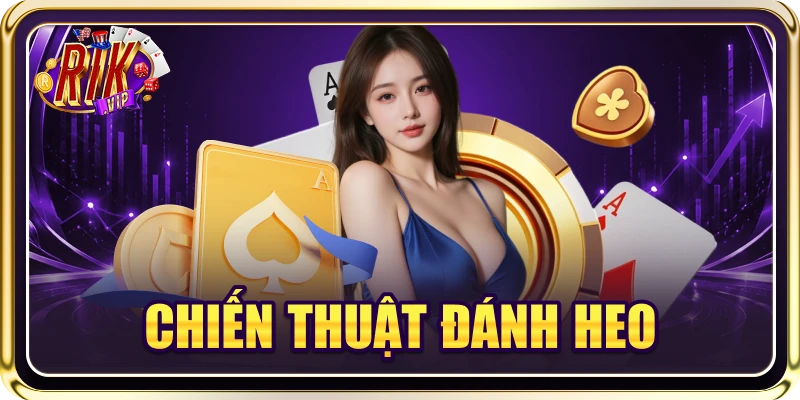 Hé Lộ 4+ Chiến Thuật Đánh Heo Cực Đỉnh Từ Cao Thủ RIKVIP