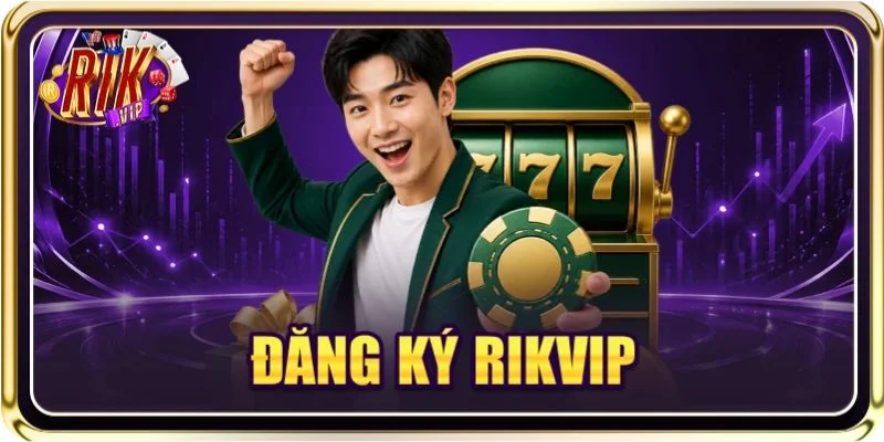 Đăng Ký RIKVIP Có Khó Không? Giải Đáp Chi Tiết Từ A - Z