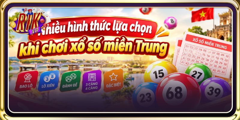 Nhiều hình thức lựa chọn khi chơi xổ số miền Trung