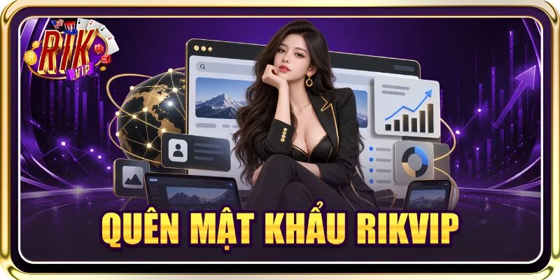 Quên Mật Khẩu RIKVIP: 3+ Phương Thức Hỗ Trợ Trong Tích Tắc