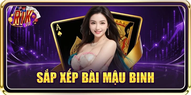 Sắp Xếp Bài Mậu Binh: 04 Công Thức Sắp Bài Đỉnh Cao