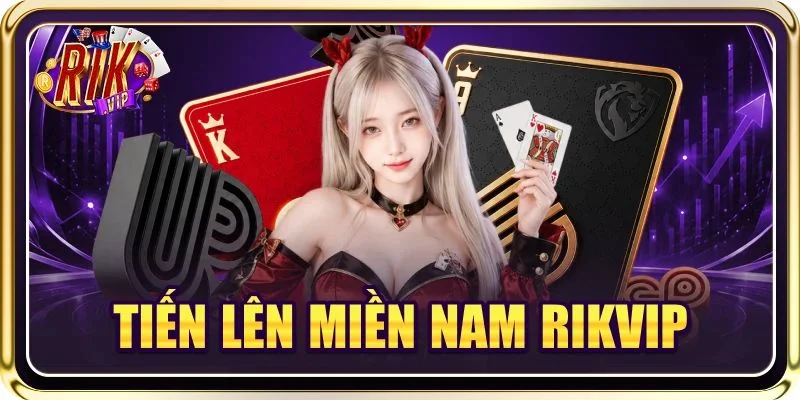 Tiến Lên Miền Nam RIKVIP: A - Z Kỹ Năng Đánh Bài Lá 2026